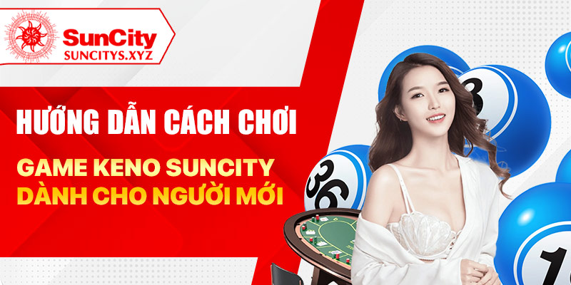 Hướng dẫn cách chơi game keno Suncity dành cho người mới