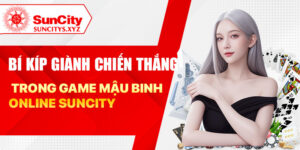 Bí kíp giành chiến thắng trong game mậu binh online Suncity