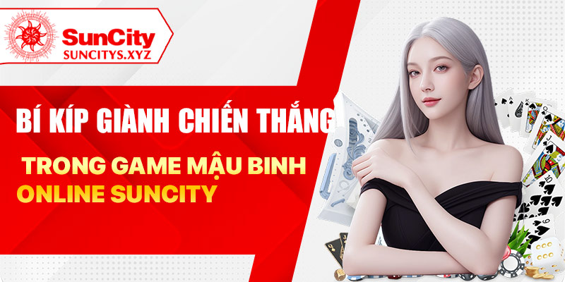 Bí kíp giành chiến thắng trong game mậu binh online Suncity