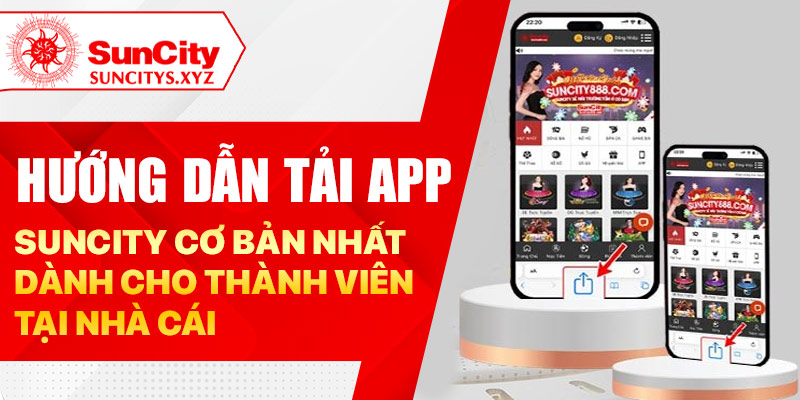 Hướng dẫn tải app Suncity cơ bản nhất dành cho thành viên tại nhà cái