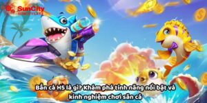 Bắn cá H5 là gì? Khám phá tính năng nổi bật khi săn cá H5