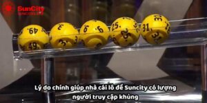 Lý do nhà cái lô đề Suncity có lượng người chơi khủng